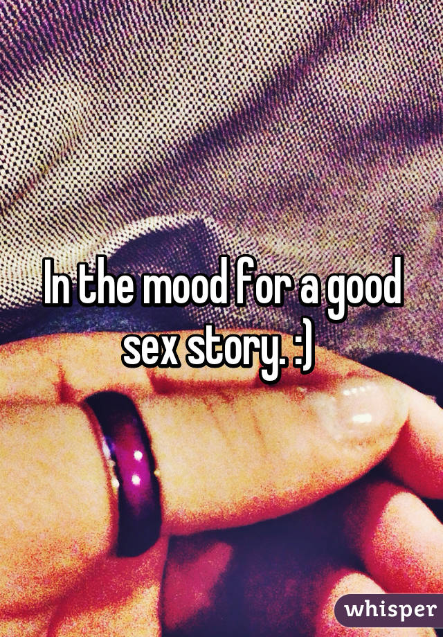 In the mood for a good sex story. :) 