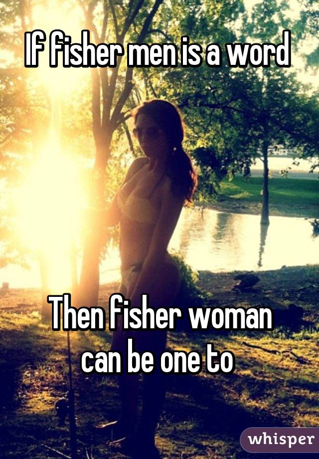 If fisher men is a word 





Then fisher woman can be one to 
