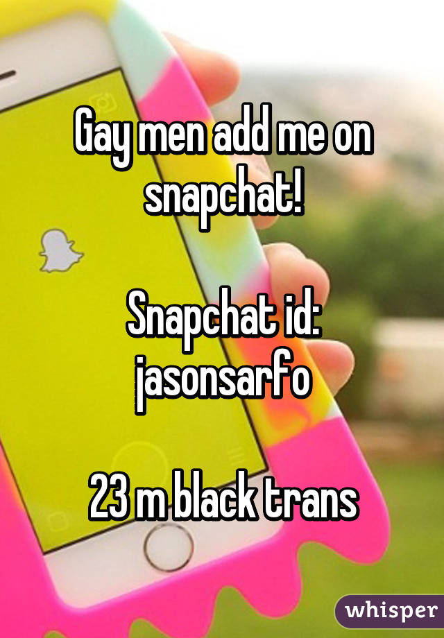 Gay men add me on snapchat!

Snapchat id: jasonsarfo

23 m black trans