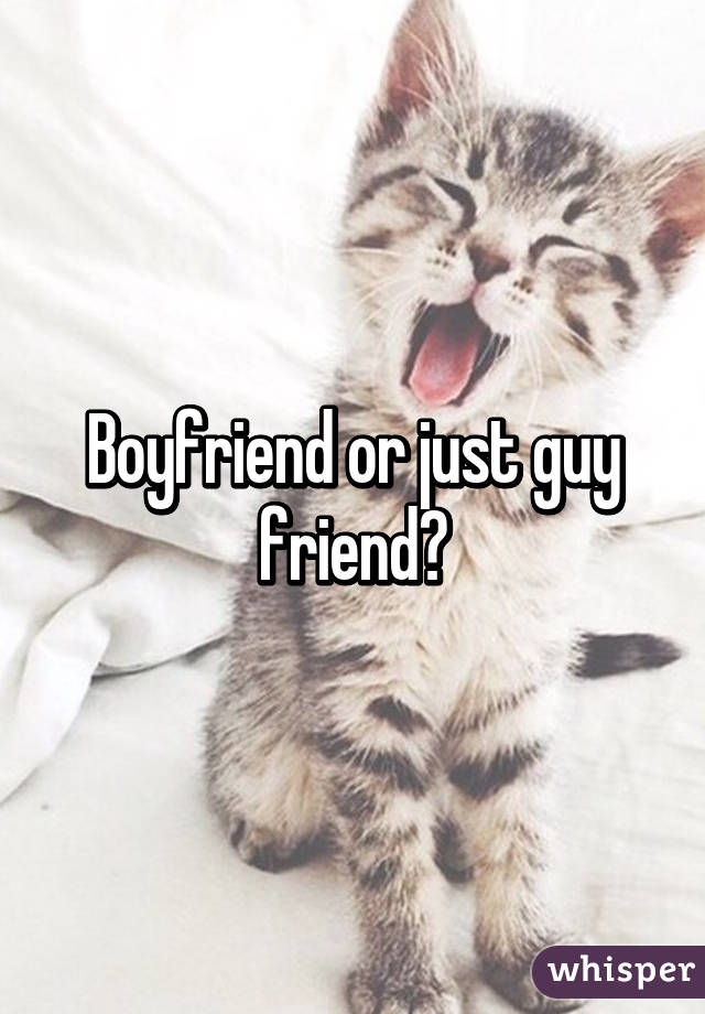 Boyfriend or just guy friend?