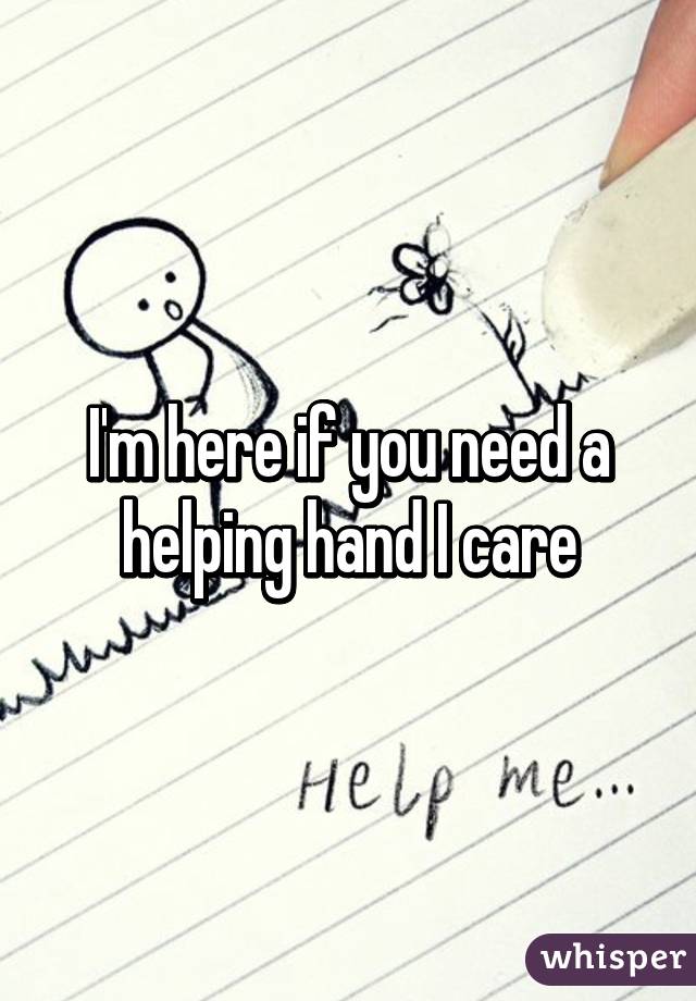 I'm here if you need a helping hand I care