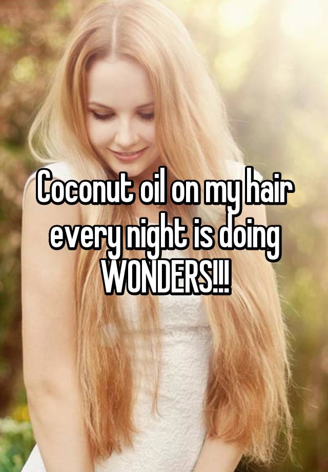 coconut-oil-on-my-hair-every-night-is-doing-wonders