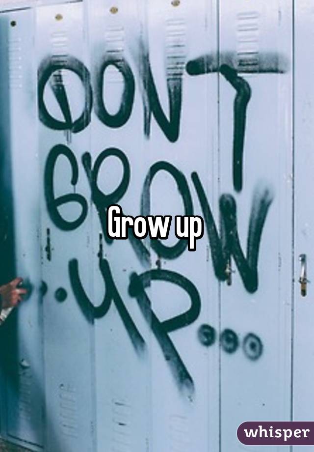 Grow up 