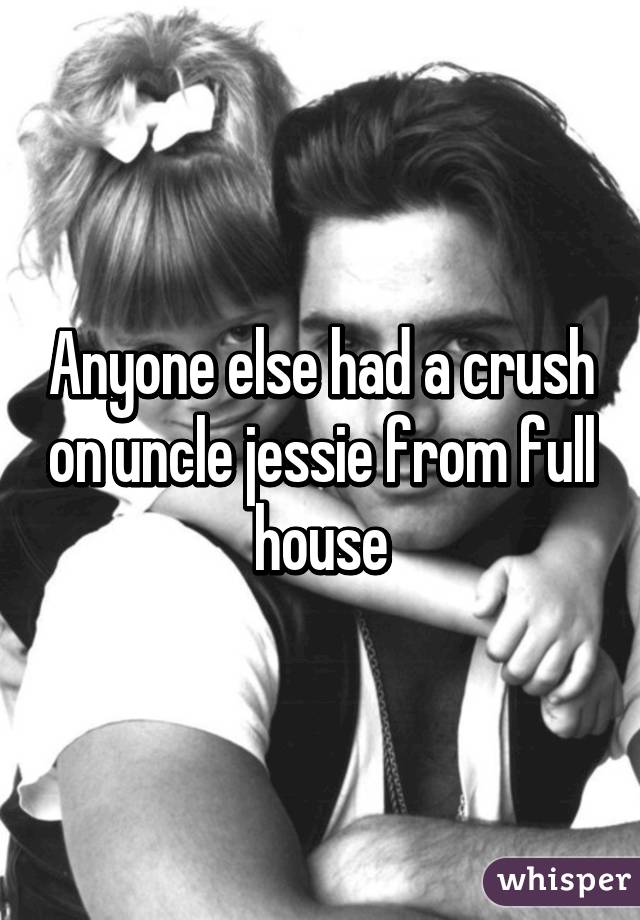 Anyone else had a crush on uncle jessie from full house