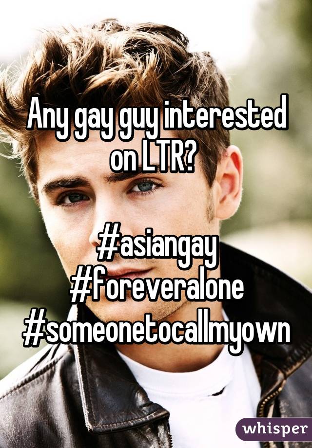 Any gay guy interested on LTR? 

#asiangay #foreveralone #someonetocallmyown