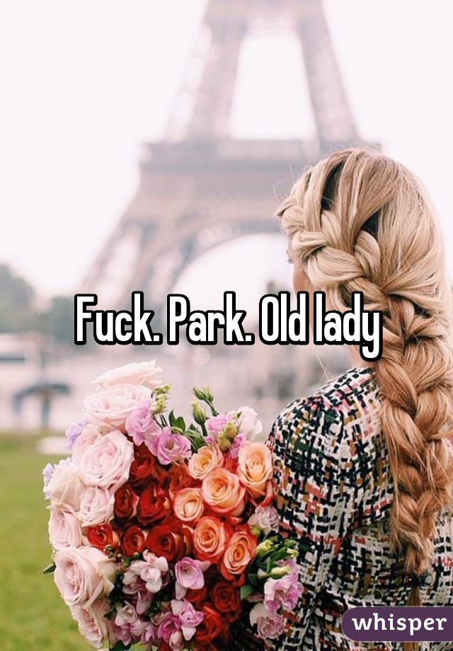 Fuck. Park. Old lady