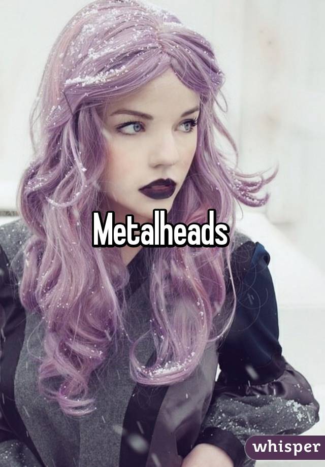 Metalheads 