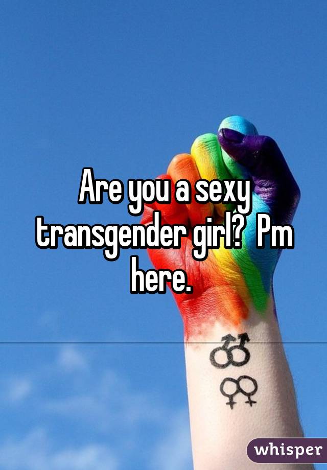 Are you a sexy transgender girl?  Pm here. 