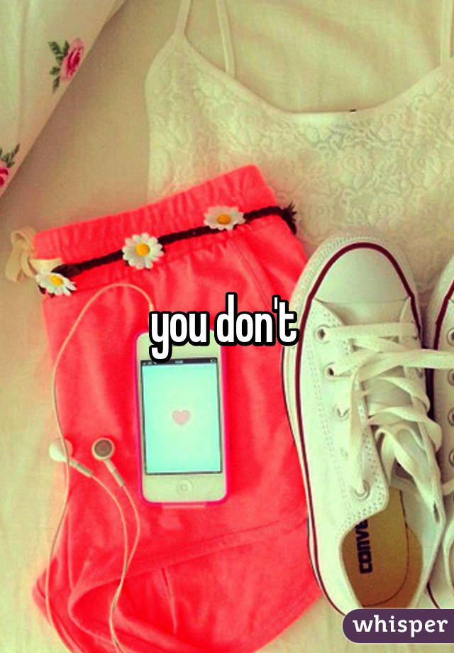 you don't 