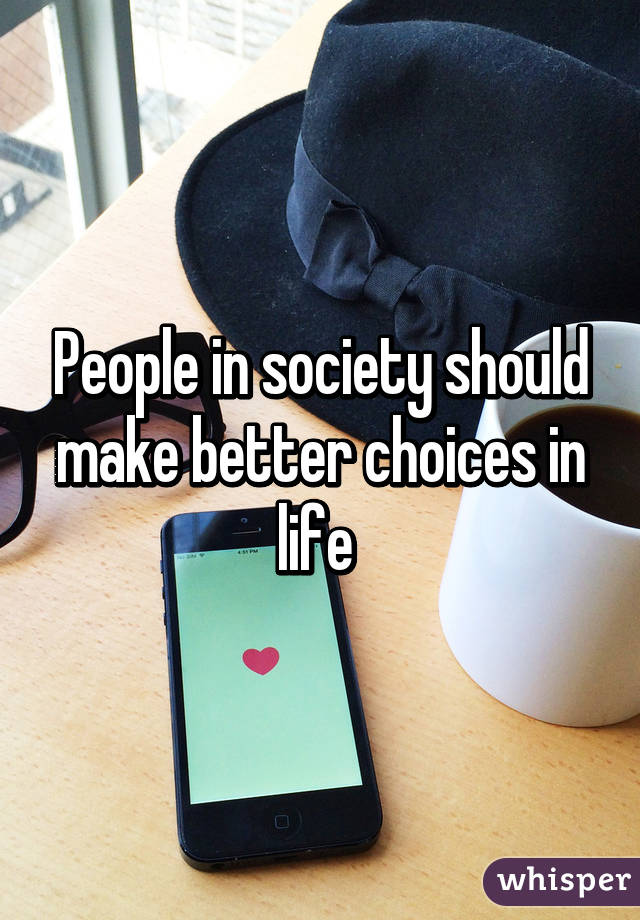 People in society should make better choices in life 