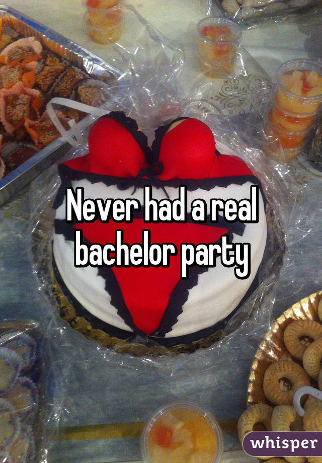 Never had a real bachelor party