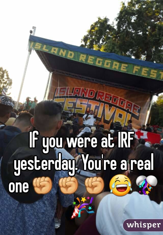 If you were at IRF yesterday. You're a real one✊✊✊😂🎊🎉