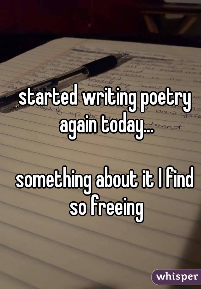 started writing poetry again today...

something about it I find so freeing