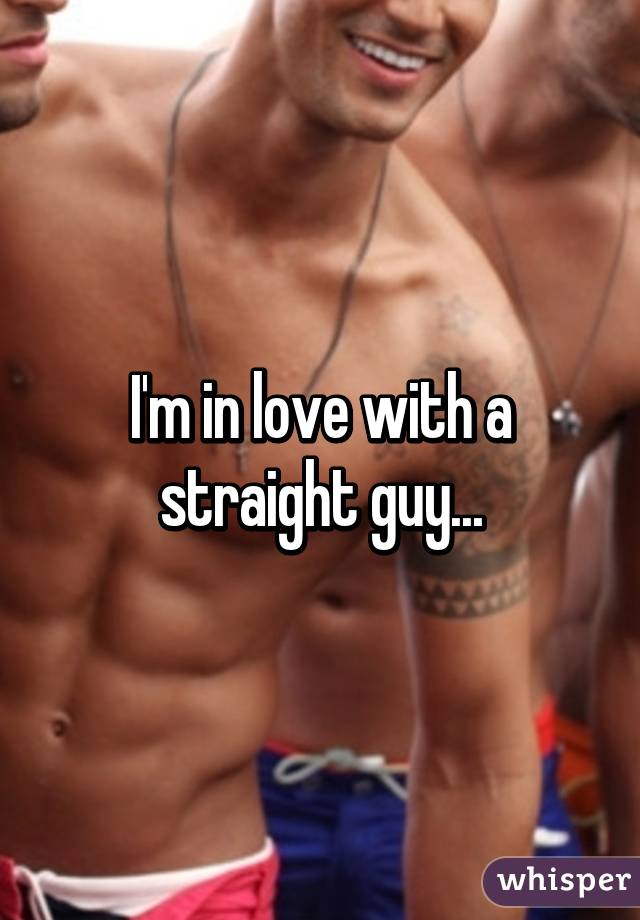 I'm in love with a straight guy...