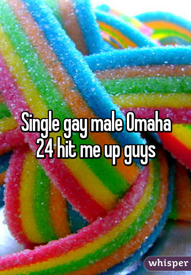 Single gay male Omaha 24 hit me up guys