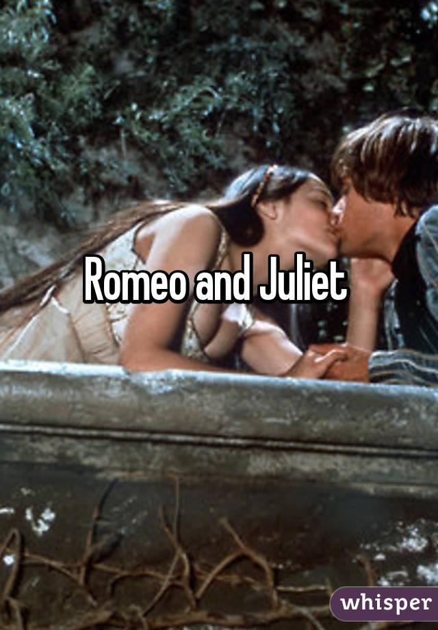 Romeo and Juliet 
