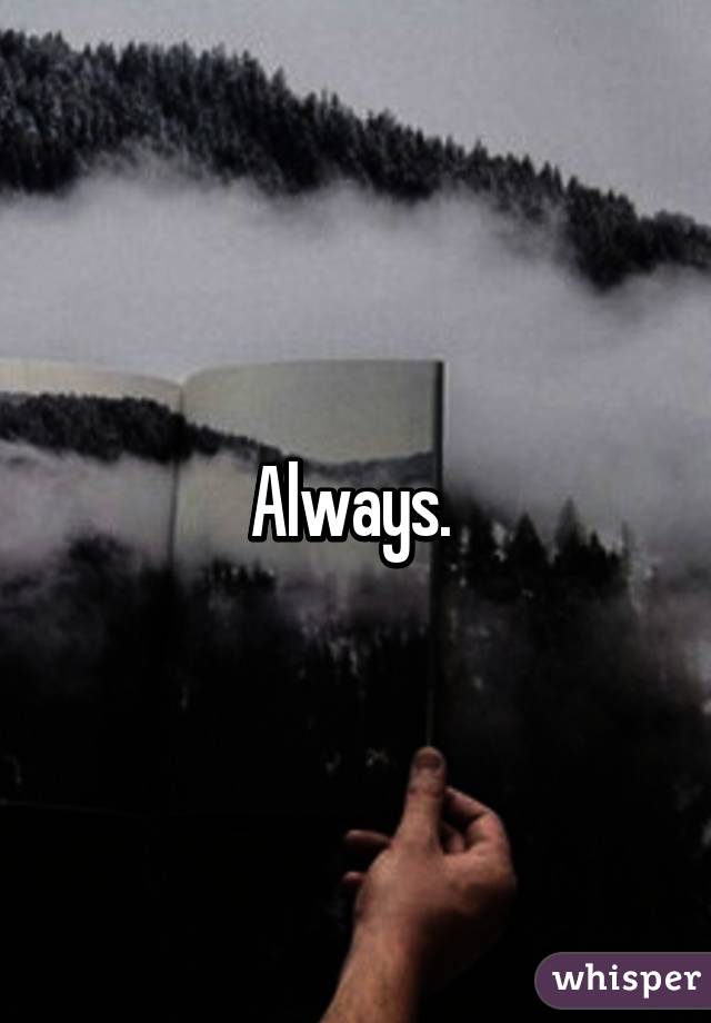 Always. 