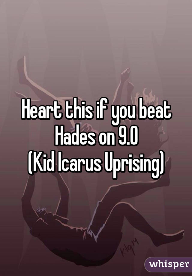 Heart this if you beat Hades on 9.0
(Kid Icarus Uprising)