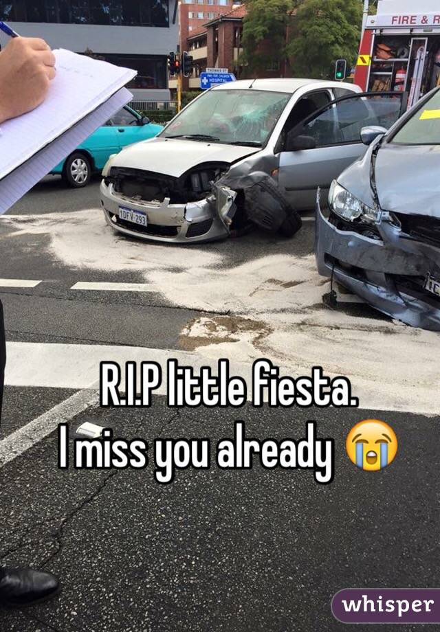 R.I.P little fiesta. 
I miss you already 😭