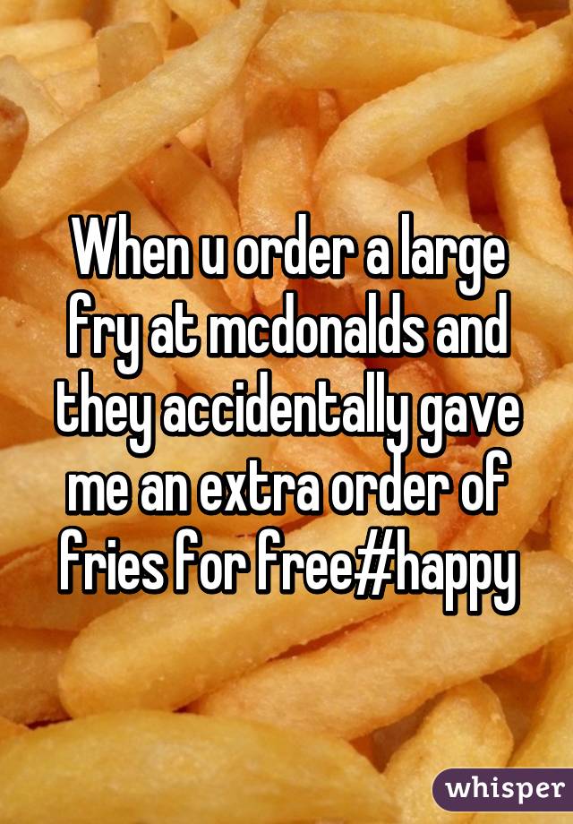 When u order a large fry at mcdonalds and they accidentally gave me an extra order of fries for free#happy