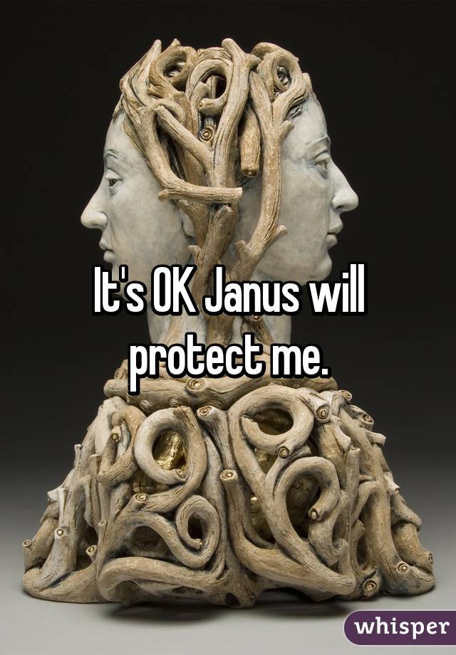 It's OK Janus will protect me.