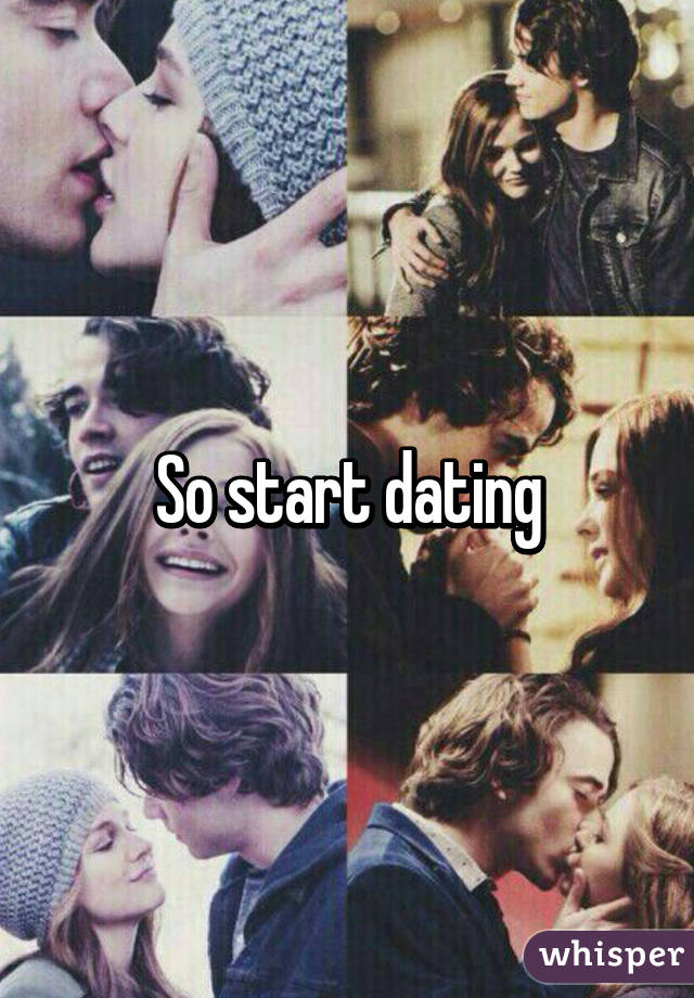 So start dating