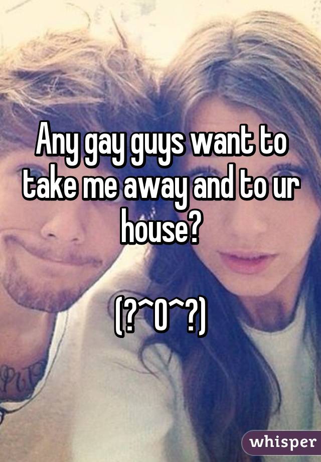 Any gay guys want to take me away and to ur house?

(☆^O^☆)