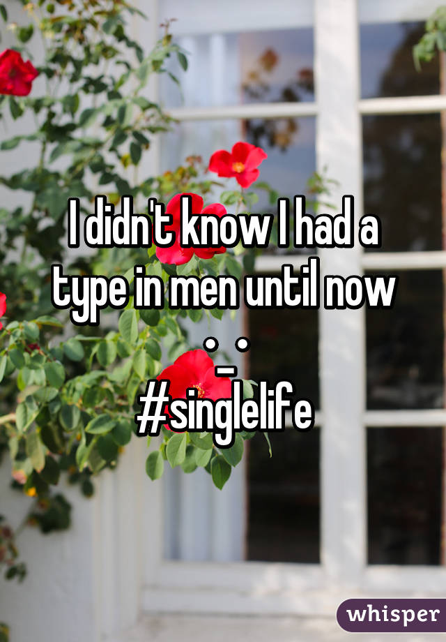 I didn't know I had a type in men until now •_•
#singlelife