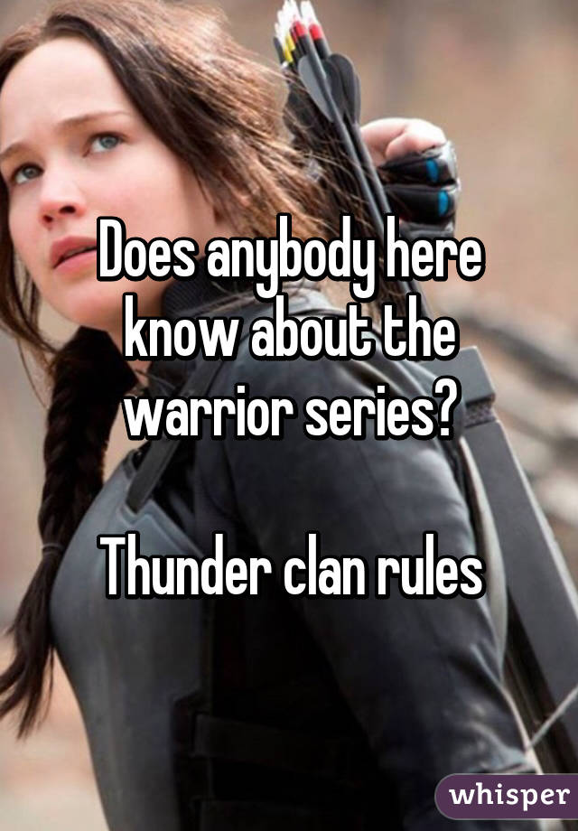 Does anybody here know about the warrior series?

Thunder clan rules