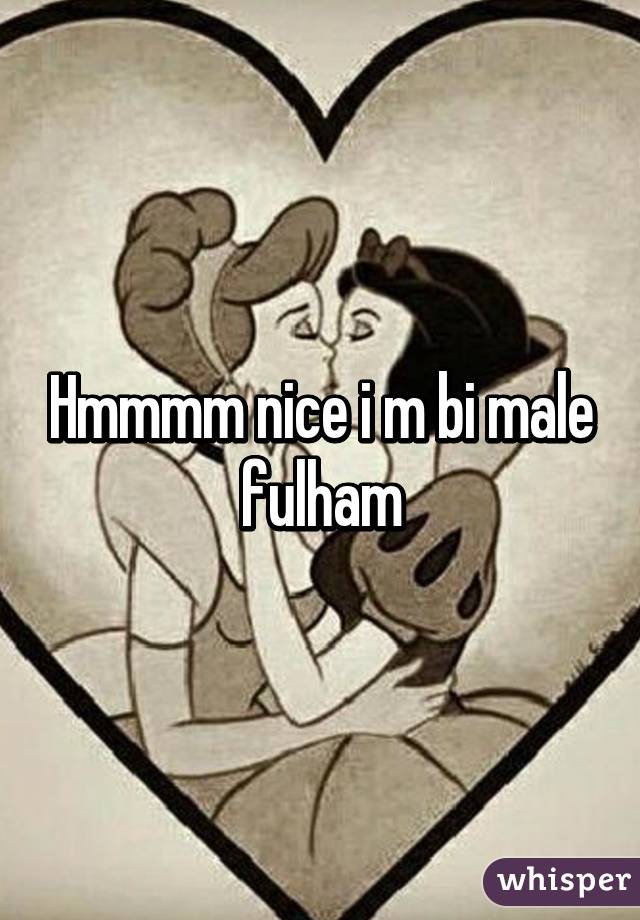 Hmmmm nice i m bi male fulham