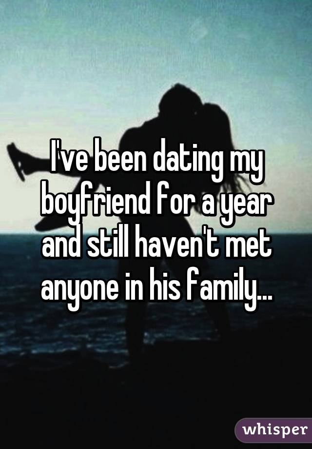 I've been dating my boyfriend for a year and still haven't met anyone in his family...