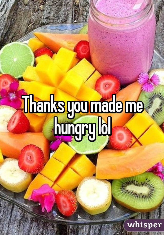 Thanks you made me hungry lol