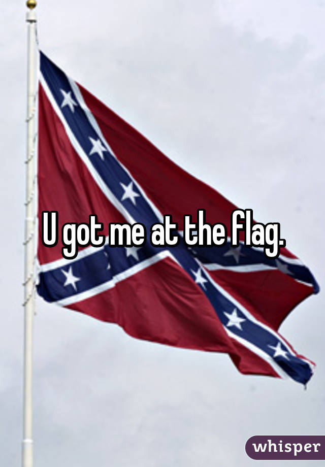 U got me at the flag.