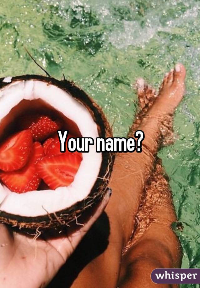 Your name?