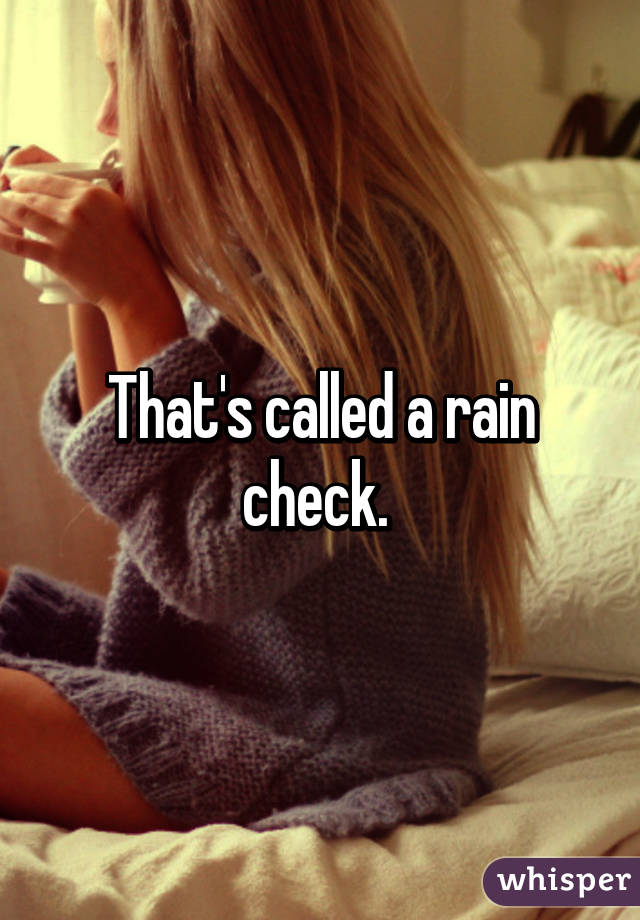 That's called a rain check. 