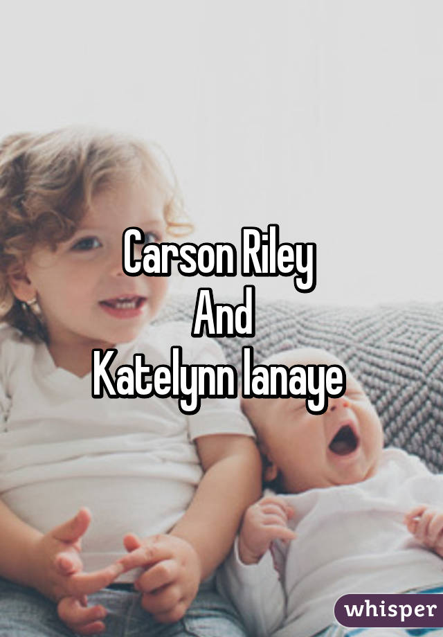 Carson Riley 
And
Katelynn lanaye 