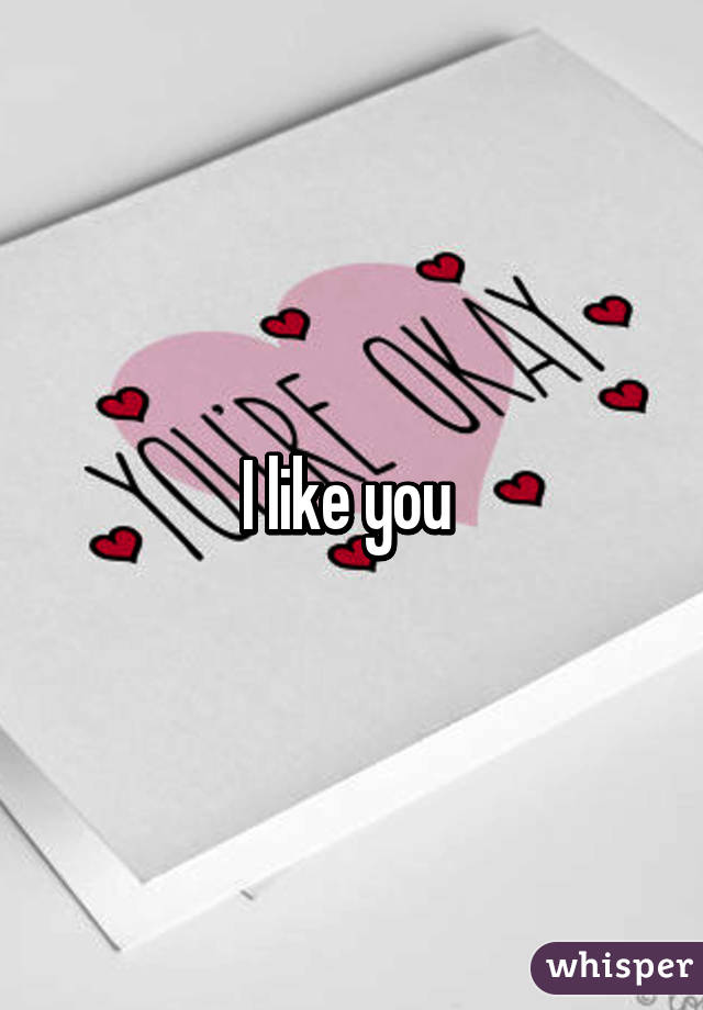 I like you 