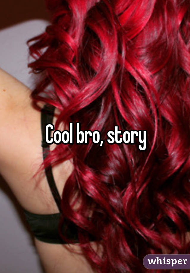 Cool bro, story