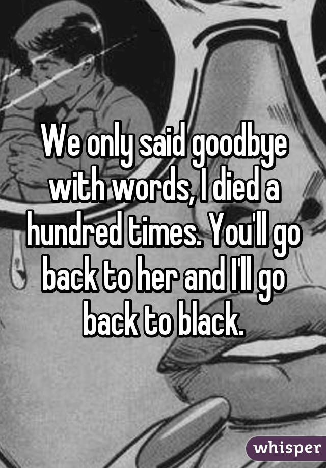 🌟 Back-to-Black 🖤 We only said goodbye with words I died a hundred