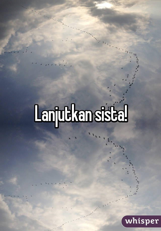 Lanjutkan sista!