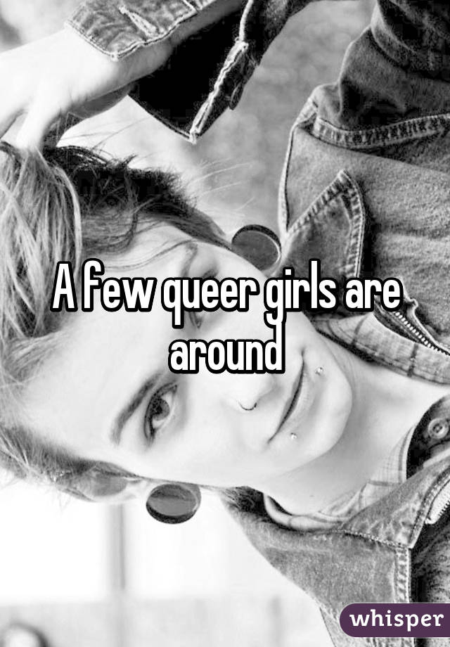 A few queer girls are around