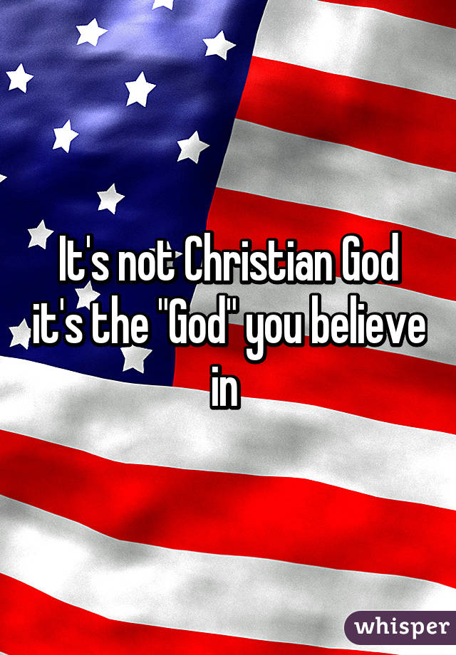 It's not Christian God it's the "God" you believe in 