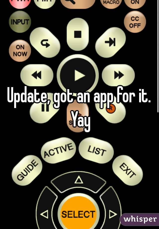 Update, got an app for it. Yay