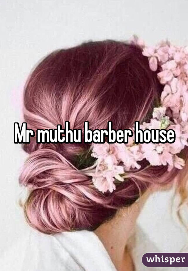 Mr muthu barber house