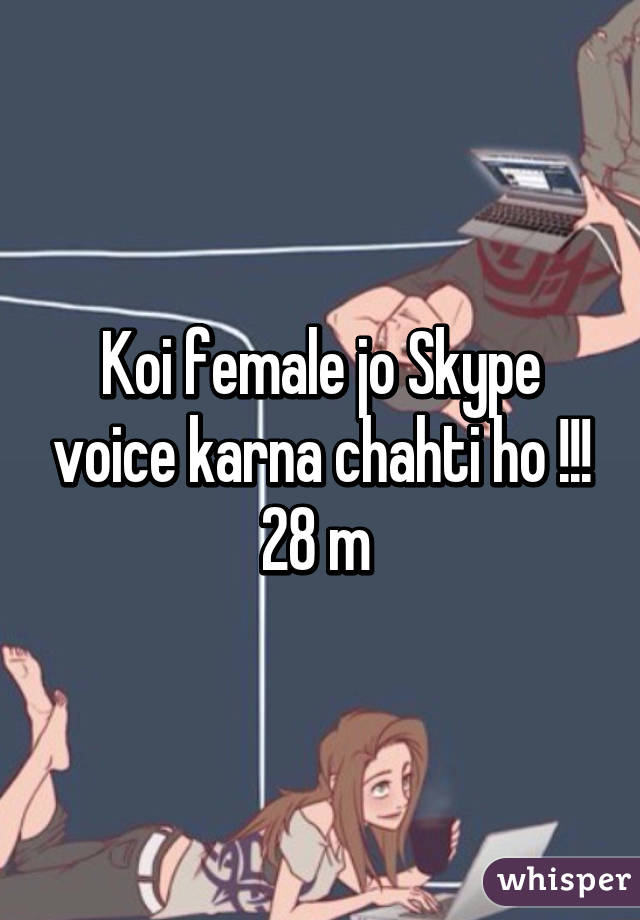 Koi female jo Skype voice karna chahti ho !!!
28 m 