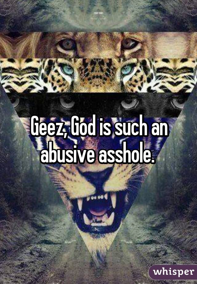 Geez, God is such an abusive asshole. 