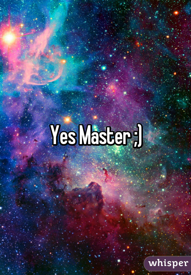 Yes Master ;)