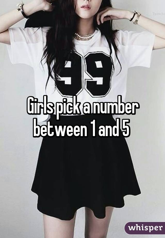 Girls pick a number between 1 and 5 