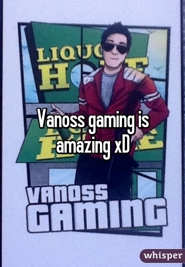 Vanoss gaming is amazing xD