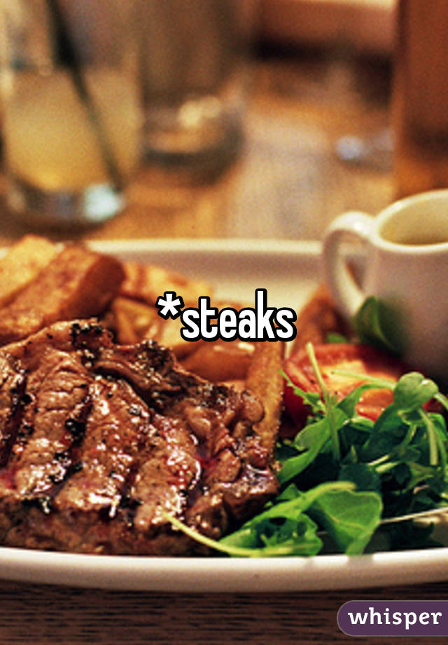 *steaks